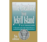 The Creature from Jekyll Island: A Second Look at the Federal Reserve