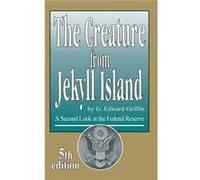 The Creature from Jekyll Island by G Edward Griffin G Edward Griffin (Auteur)
