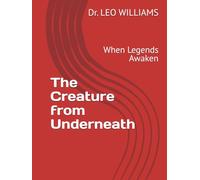 The Creature from Underneath: When Legends Awaken