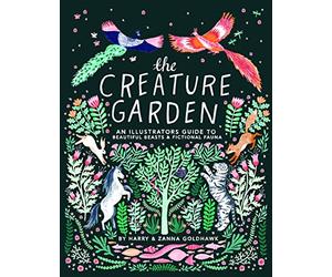 The Creature Garden: An Illustrator's Guide to Beautiful Beasts & Fictional Fauna