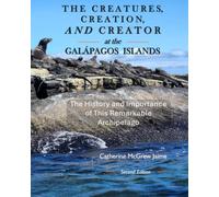 The Creatures, Creation, and Creator at the Galápagos Islands: The History and the Importance of This Remarkable Archipelago