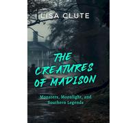 The Creatures of Madison: Monsters, Moonlight, and Southern Legends
