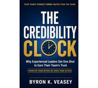 The Credibility Clock: Why Experienced Leaders Get One Shot to Earn Their Team’s Trust, Whether You Were Promoted or Hired In