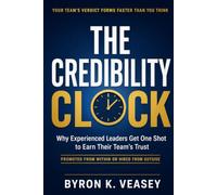 The Credibility Clock: Why Experienced Leaders Get One Shot to Earn Their Team’s Trust, Whether You Were Promoted or Hired In