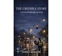 The Credible Story: A Novel of Leadership, Decisions, and Public Trust