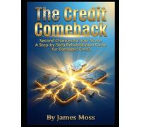 The Credit Comeback: Second Chances for Your Score: A Step-by-Step Rehabilitation Guide for Damaged Credit