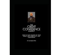 The Credit Confidence Blueprint: How to Take Charge of Your Credit With Simplicity and Confidence