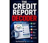 The Credit Report Decoder: A Plain-English Guide to Understanding Every Section, Spotting Errors, and Knowing What Deserves Your Attention