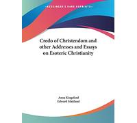 The Credo of Christendom and Other Addresses and Essays on Esoteric Christianity