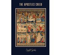 The Creed Study: A Scripture-Based Study of the Apostles' Creed to Clarify What You Believe and Why It Matters