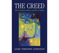 The Creed: What Christians Believe and Why It Matters Johnson, Luke Timothy (Auteur)