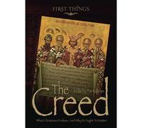 The Creed: What Christians Profess, and Why It Ought to Matter
