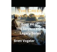 The Creek River Cipher: Book #4 of The Serpent's Coil Legacy Series