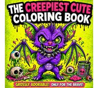 The Creepiest Cute Coloring Book: A Gross and Hilarious Collection of Weird Creatures for Children ,Teens and Adults Cute Monster ,Relaxing For The Family