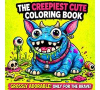 The Creepiest Cute Coloring Book Easy: A Gross and Hilarious Collection of Weird Creatures for Children ,Teens and Adults Cute Monster ,Relaxing For The Family