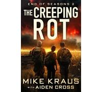 The Creeping Rot - End of Seasons 2: (A Post-Apoc/Disaster Thriller)