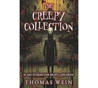 The Creepy Collection: Scary Stories for Brave Children