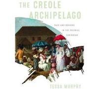 The Creole Archipelago by Tessa Murphy Tessa Murphy (Auteur)