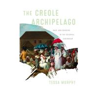 The Creole Archipelago: Race and Borders in the Colonial Caribbean
