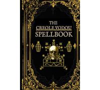 The Creole Vodou Spellbook: Voodoo / Hoodoo Spells from Haiti & New Orleans