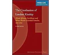 The Creolisation Of London Kinship. Mixed African-Caribbean And White British Extended Families, 1950-2003