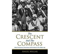 The Crescent and the Compass: Islam, Freemasonry, Esotericism and Revolution in the Modern Age