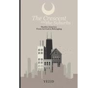 The Crescent and The Suburbs (Muslim America: From Arrival to Belonging)