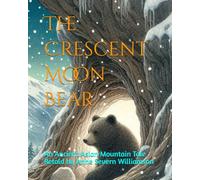The Crescent Moon Bear: An Ancient Asian Mountain Tale