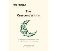 The Crescent Within: A Comprehensive Guided Ramadan Journal for Prayer, Reflection, and Intentional Living