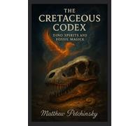 The Cretaceous Codex: Dino Spirits and Fossil Magick