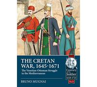 The Cretan War, 1645-1671: The Venetian-Ottoman Struggle in the Mediterranean