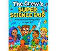 The Crew’s Super Science Fair: A super fun coloring book for ages 4-8