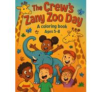 The Crew's Zany Zoo Day: A Coloring Book Ages 5-8