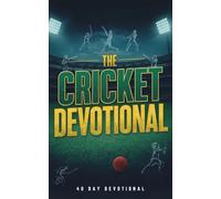 The Cricket Devotional: 40 Days of Faith, Inspiration, and Biblical Lessons for Cricket Players, Coaches, Fans, and Athletes Who Want to Grow Closer to Jesus Christ