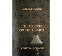 The Cricket on the Hearth: A Fairy Tale of Home
