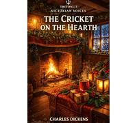 The Cricket on the Hearth (Annotated): A Ghostly Christmas Tale by Charles Dickens