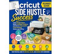 The Cricut Skill Builder Guide: Master Design Space, Explore Advanced Techniques, and Create Professional-Quality Projects
