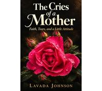 The Cries of a Mother: Faith Tears and a Little Attitude