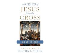 The Cries of Jesus from the Cross: An Anthology