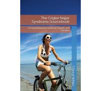The Crigler Najjar Syndrome Sourcebook: A Comprehensive Guide for Parents and Families