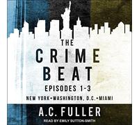 The Crime Beat: Episodes 1-3: New York, Washington, D.C, Miami