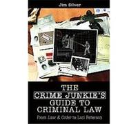 The Crime Junkie's Guide to Criminal Law Jim Silver (Auteur)