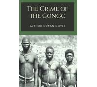 The Crime of the Congo: Original Classics and Annotated