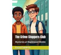 The Crime Stoppers Club: Mysteries at Maplewood Middle