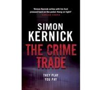 The Crime Trade Simon Kernick Simon Kernick (Auteur)
