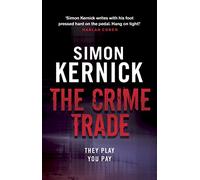 The Crime Trade: the gritty and jaw-clenching thriller from Simon Kernick, the bestselling master of the genre