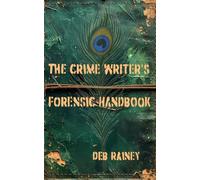 The Crime Writer’s Forensic handbook: The Basics You Need to Sound Like You Know What You’re Talking About