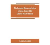 The Crimean Diary And Letters Of Lieut.-General Sir Charles Ash Windham