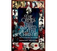 The Crimes That Inspired Agatha Christie: The Facts Behind the Fiction