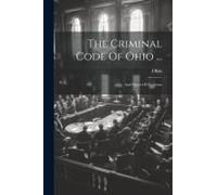 The Criminal Code Of Ohio ...: And Digest Of Decisions
